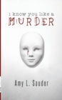 Image for I Know You Like a Murder