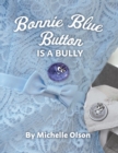 Image for Bonnie Blue Button is a Bully : An Inspiring Lesson on Peer Pressure and Self-Esteem for Ages 4-8