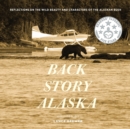 Image for Back Story Alaska : Reflections on the Wild Beauty and Characters of the Alaskan Bush