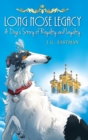 Image for Long Nose Legacy : A Dog&#39;s Story of Royalty and Loyalty
