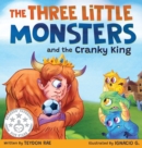 Image for The Three Little Monsters and the Cranky King : A Story About Friendship, Kindness and Accepting Differences