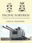 Image for Pacific Fortress : A History of the Seacoast Defenses of Hawaii