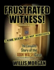 Image for Frustrated Witness! - Second Edition : The Complete Story of the ADAM WALSH Case and Police Misconduct