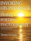 Image for Invoking His Presence With Prayer, Poetry, and Photography