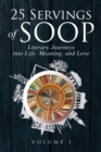 Image for 25 Servings of SOOP : Literary Journeys into Life, Meaning, and Love