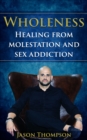 Image for Wholeness: Healing from Molestation and Sex Addiction