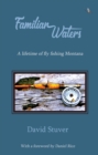 Image for Familiar Waters : A Lifetime of Fly Fishing Montana