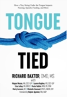Image for Tongue-Tied : How a Tiny String Under the Tongue Impacts Nursing, Speech, Feeding, and More
