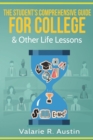 Image for The Student&#39;s Comprehensive Guide For College &amp; Other Life Lessons