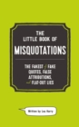 Image for The Little Book of Misquotations : The Fakest of Fake Quotes, False Attributions, and Flat-Out Lies
