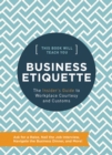 Image for This Book Will Teach You Business Etiquette : The Insider&#39;s Guide to Workplace Courtesy and Customs
