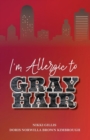 Image for I&#39;m Allergic to Gray Hair