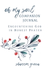 Image for Oh My Soul Companion Journal : Encountering God in Honest Prayer