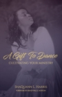 Image for A Gift To Dance : Cultivating Your Ministry