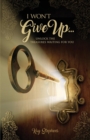 Image for I Won&#39;t Give Up : Unlock The Treasures Waiting For You