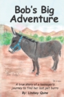 Image for Bob&#39;s Big Adventure : The true story of a teenager&#39;s journey to find her lost pet burro