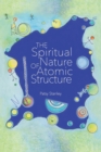 Image for The Spiritual Nature of Atomic Structure