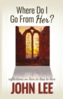 Image for Where Do I Go From Her? : A Journey From Love to Loss to Love