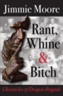 Image for Rant, Whine &amp; Bitch : Chronicles of Dragon Brigade