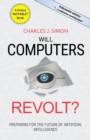 Image for Will Computers Revolt? : Preparing for the Future of Artificial Intelligence