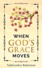 Image for When God&#39;s Grace Moves : Going Through the Seasons of Life with God&#39;s Grace
