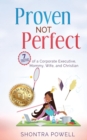 Image for Proven Not Perfect : 7 Truths of a Corporate Executive, Mommy, Wife, and Christian