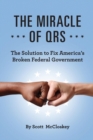 Image for The Miracle of Qrs : The Solution to Fix America&#39;s Broken Federal Government