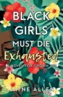 Image for Black Girls Must Die Exhausted : A Novel for Grown Ups