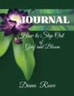 Image for How to Step Out of Grief and Bloom-Journal
