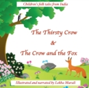 Image for The Thirsty Crow &amp; The Crow and the Fox : Children&#39;s folk tales from India
