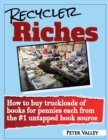 Image for Recycler Riches : How to buy truckloads of books for pennies each from the #1 untapped book source