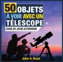 Image for 50 Objets ? voir avec un t?lescope : Guide du jeune astronome