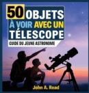 Image for 50 Objets ? voir avec un t?lescope : Guide du jeune astronome
