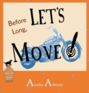 Image for Before Long : Let&#39;s Move!
