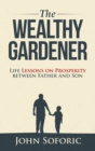 Image for The Wealthy Gardener : Life Lessons on Prosperity between Father and Son