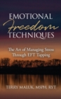 Image for Emotional Freedom Techniques : The Art of Managing Stress Through EFT Tapping