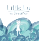 Image for Little Lu the Dreamer : A Children&#39;s Book about Imagination and Dreams