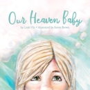 Image for Our Heaven Baby : A Children&#39;s Book on Miscarriage and the Hope of Heav