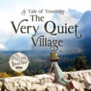 Image for The Very Quiet Village : A Tale of Yosemite