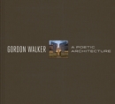 Image for Gordon Walker  : a poetic architecture