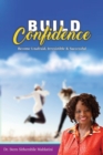 Image for Build Confidence : Become Unafraid, Irrestible &amp; Successful