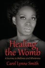 Image for Healing the Womb : The Journey to Wellness and Wholeness