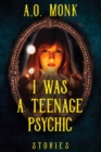 Image for I Was a Teenage Psychic: Stories