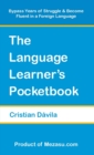 Image for The Language Learner&#39;s Pocketbook : Bypass Years of Struggle &amp; Become Fluent in a Foreign Language