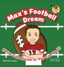 Image for Max&#39;s Football Dream : If You Can Dream It, You Can Do It!