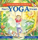 Image for Max&#39;s Yoga Dream : If You Can Dream It, You Can Do It!