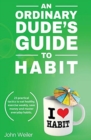 Image for An Ordinary Dude&#39;s Guide to Habit