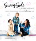 Image for Sunny Side Upbringing : A Month by Month Guide to Raising Kind and Caring Kids