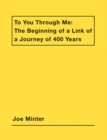 Image for To you through me  : the beginning of a link of a journey of 400 years