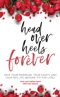 Image for Head Over Heels Forever : Save Your Marriage, Your Sanity, and Your Sex Life (Before It&#39;s Too Late): Save Your Marriage, Your Sanity, and Your Sex Life (Before It&#39;s Too Late)